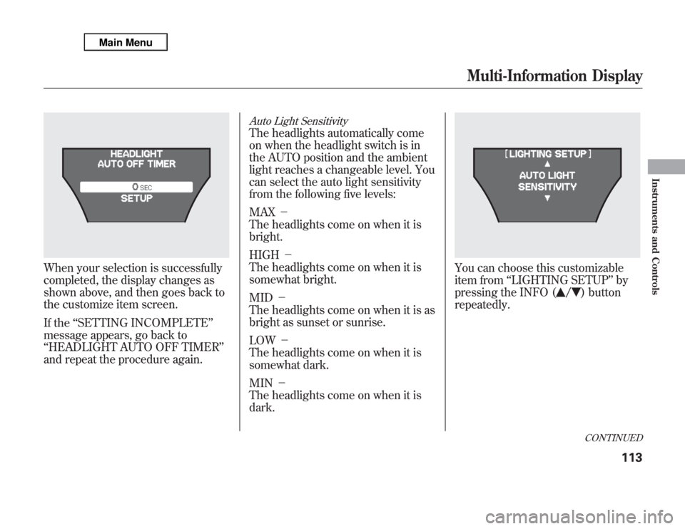 Acura MDX 2012 Owners Manual When your selection is successfully
completed, the display changes as
shown above, and then goes back to
the customize item screen.
If the‘‘SETTING INCOMPLETE’’
message appears, go back to
‘ Acura MDX 2012 Owners Manual When your selection is successfully
completed, the display changes as
shown above, and then goes back to
the customize item screen.
If the‘‘SETTING INCOMPLETE’’
message appears, go back to
‘