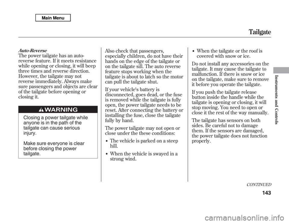 Acura MDX 2012  Owners Manual Auto-ReverseThe power tailgate has an auto-
reverse feature. If it meets resistance
while opening or closing, it will beep
three times and reverse direction.
However, the tailgate may not
reverse imme