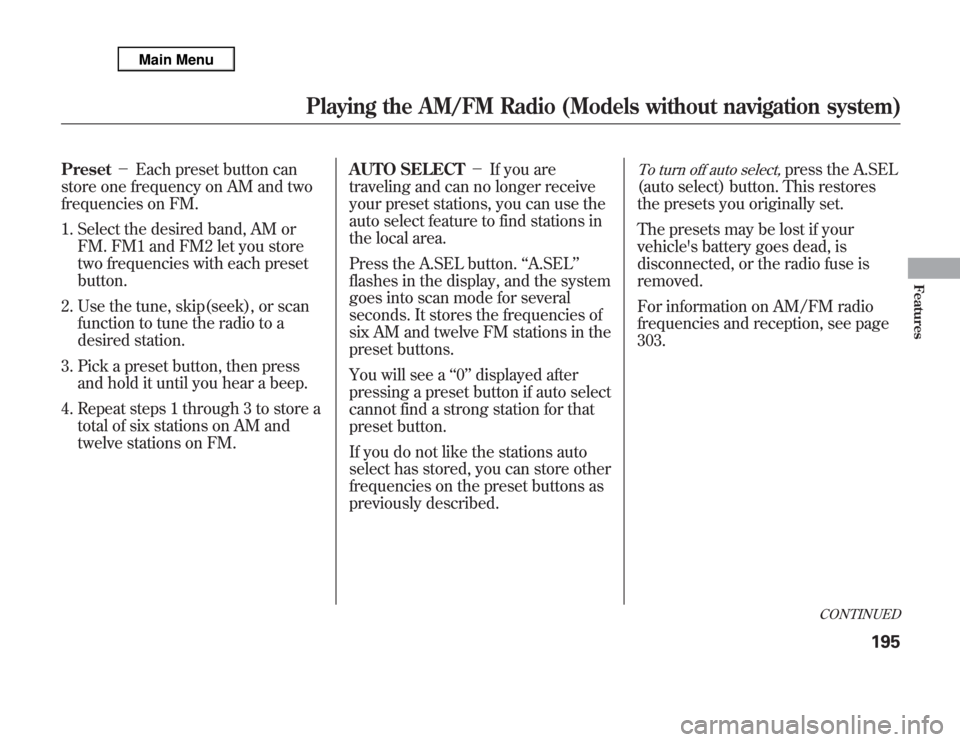 Acura MDX 2012  Owners Manual Preset－Each preset button can
store one frequency on AM and two
frequencies on FM.
1. Select the desired band, AM or
FM. FM1 and FM2 let you store
two frequencies with each preset
button.
2. Use the