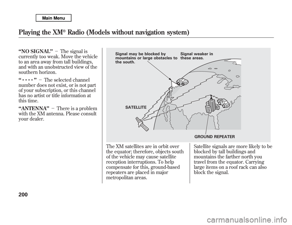 Acura MDX 2012 Owners Manual ‘‘NO SIGNAL’’-The signal is
currently too weak. Move the vehicle
to an area away from tall buildings,
and with an unobstructed view of the
southern horizon.
‘‘
’’-The selected chan Acura MDX 2012 Owners Manual ‘‘NO SIGNAL’’-The signal is
currently too weak. Move the vehicle
to an area away from tall buildings,
and with an unobstructed view of the
southern horizon.
‘‘
’’-The selected chan