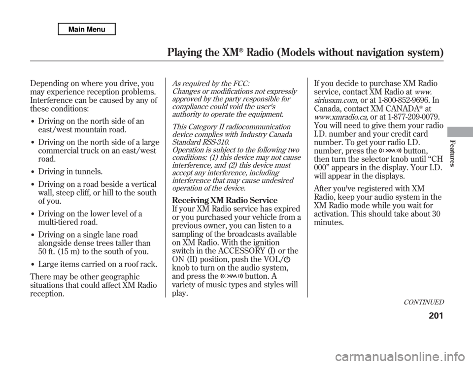 Acura MDX 2012 Owners Manual Depending on where you drive, you
may experience reception problems.
Interference can be caused by any of
these conditions:●
Driving on the north side of an
east/west mountain road.
●
Driving on t Acura MDX 2012 Owners Manual Depending on where you drive, you
may experience reception problems.
Interference can be caused by any of
these conditions:●
Driving on the north side of an
east/west mountain road.
●
Driving on t