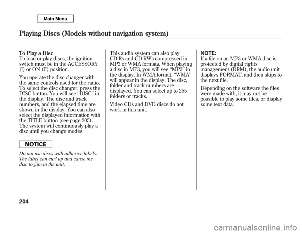 Acura MDX 2012 Manual PDF To Play a Disc
To load or play discs, the ignition
switch must be in the ACCESSORY
(I) or ON (II) position.
You operate the disc changer with
the same controls used for the radio.
To select the disc c Acura MDX 2012 Manual PDF To Play a Disc
To load or play discs, the ignition
switch must be in the ACCESSORY
(I) or ON (II) position.
You operate the disc changer with
the same controls used for the radio.
To select the disc c