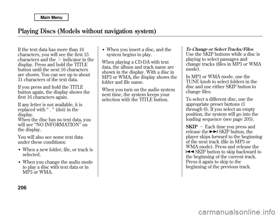 Acura MDX 2012 Manual Online If the text data has more than 16
characters, you will see the first 15
characters and the>indicator in the
display. Press and hold the TITLE
button until the next 16 characters
are shown. You can s Acura MDX 2012 Manual Online If the text data has more than 16
characters, you will see the first 15
characters and the>indicator in the
display. Press and hold the TITLE
button until the next 16 characters
are shown. You can s