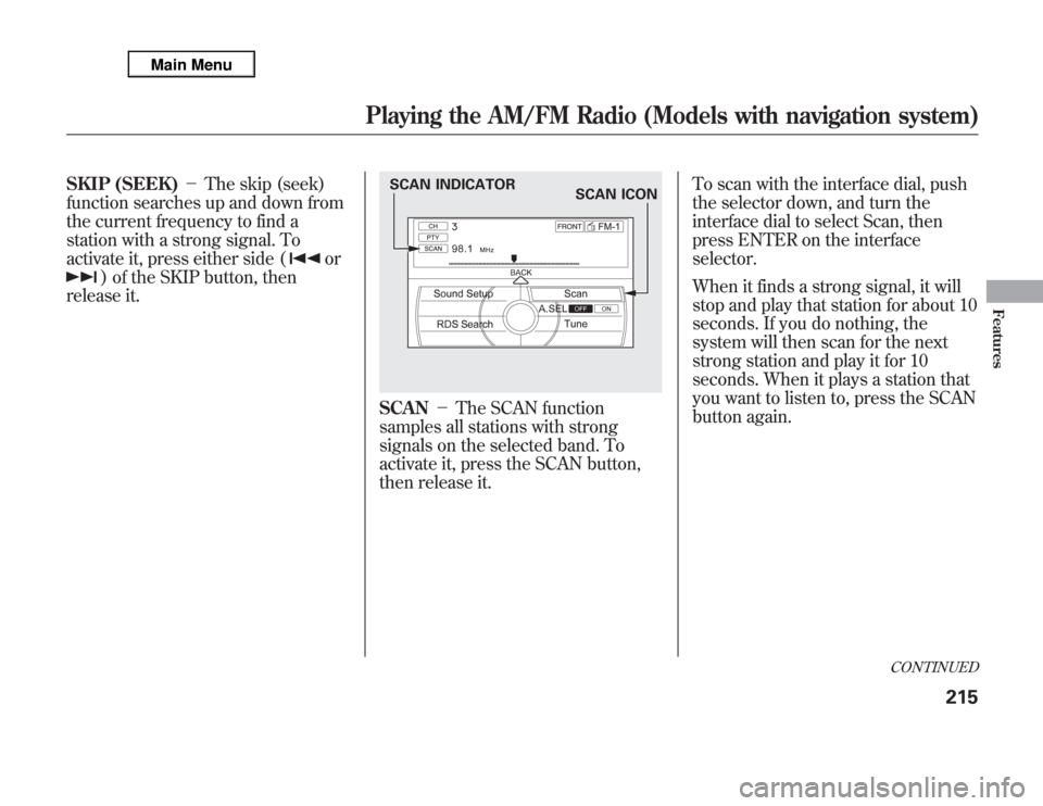 Acura MDX 2012 Owners Manual SKIP (SEEK)-The skip (seek)
function searches up and down from
the current frequency to find a
station with a strong signal. To
activate it, press either side (
or
) of the SKIP button, then
release Acura MDX 2012 Owners Manual SKIP (SEEK)-The skip (seek)
function searches up and down from
the current frequency to find a
station with a strong signal. To
activate it, press either side (
or
) of the SKIP button, then
release