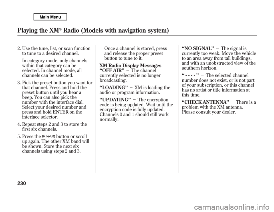 Acura MDX 2012 Owners Manual 2. Use the tune, list, or scan function
to tune to a desired channel.
In category mode, only channels
within that category can be
selected. In channel mode, all
channels can be selected.
3. Pick the p Acura MDX 2012 Owners Manual 2. Use the tune, list, or scan function
to tune to a desired channel.
In category mode, only channels
within that category can be
selected. In channel mode, all
channels can be selected.
3. Pick the p