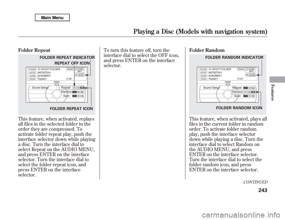 Acura MDX 2012 Workshop Manual Folder RepeatThis feature, when activated, replays
all files in the selected folder in the
order they are compressed. To
activate folder repeat play, push the
interface selector down while playing
a d Acura MDX 2012 Workshop Manual Folder RepeatThis feature, when activated, replays
all files in the selected folder in the
order they are compressed. To
activate folder repeat play, push the
interface selector down while playing
a d