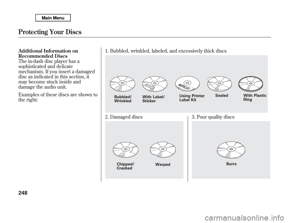 Acura MDX 2012 Owners Manual Additional Information on
Recommended Discs
The in-dash disc player has a
sophisticated and delicate
mechanism. If you insert a damaged
disc as indicated in this section, it
may become stuck inside an Acura MDX 2012 Owners Manual Additional Information on
Recommended Discs
The in-dash disc player has a
sophisticated and delicate
mechanism. If you insert a damaged
disc as indicated in this section, it
may become stuck inside an
