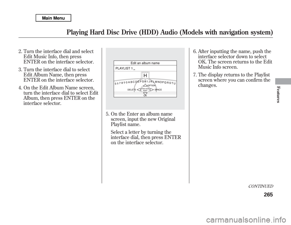 Acura MDX 2012 Owners Manual 2. Turn the interface dial and select
Edit Music Info, then press
ENTER on the interface selector.
3. Turn the interface dial to select
Edit Album Name, then press
ENTER on the interface selector.
4. Acura MDX 2012 Owners Manual 2. Turn the interface dial and select
Edit Music Info, then press
ENTER on the interface selector.
3. Turn the interface dial to select
Edit Album Name, then press
ENTER on the interface selector.
4.