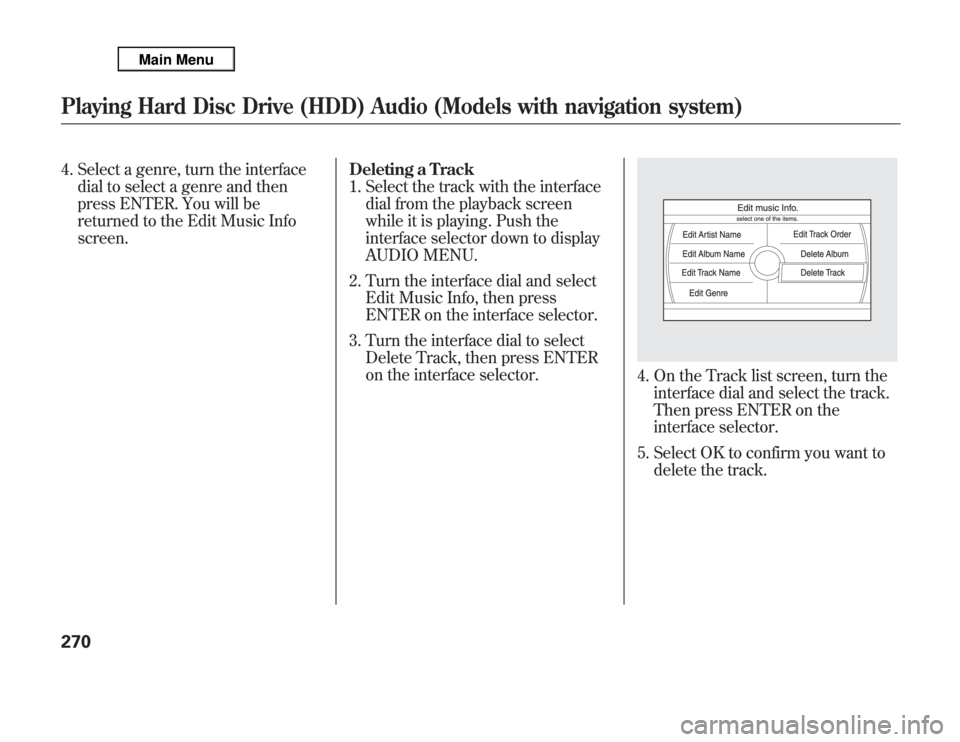 Acura MDX 2012 Owners Manual 4. Select a genre, turn the interface
dial to select a genre and then
press ENTER. You will be
returned to the Edit Music Info
screen.Deleting a Track
1. Select the track with the interface
dial from Acura MDX 2012 Owners Manual 4. Select a genre, turn the interface
dial to select a genre and then
press ENTER. You will be
returned to the Edit Music Info
screen.Deleting a Track
1. Select the track with the interface
dial from