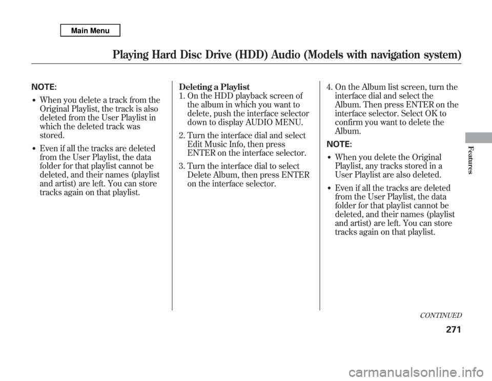 Acura MDX 2012 Owners Manual NOTE:●
When you delete a track from the
Original Playlist, the track is also
deleted from the User Playlist in
which the deleted track was
stored.
●
Even if all the tracks are deleted
from the Use Acura MDX 2012 Owners Manual NOTE:●
When you delete a track from the
Original Playlist, the track is also
deleted from the User Playlist in
which the deleted track was
stored.
●
Even if all the tracks are deleted
from the Use
