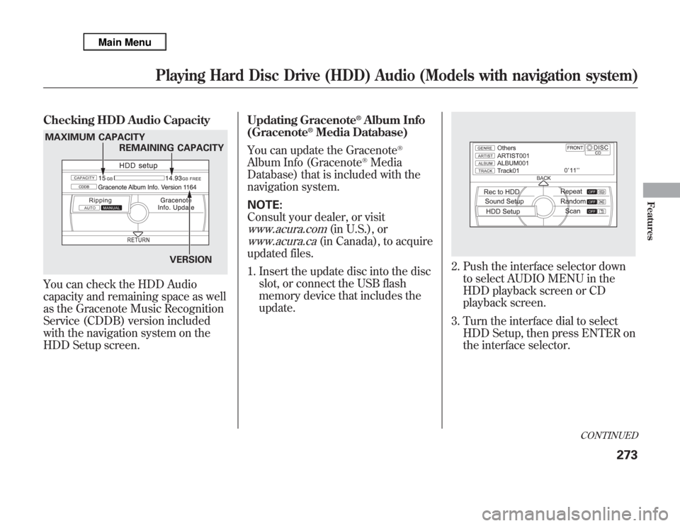 Acura MDX 2012 Owners Manual Checking HDD Audio CapacityYou can check the HDD Audio
capacity and remaining space as well
as the Gracenote Music Recognition
Service (CDDB) version included
with the navigation system on the
HDD Set Acura MDX 2012 Owners Manual Checking HDD Audio CapacityYou can check the HDD Audio
capacity and remaining space as well
as the Gracenote Music Recognition
Service (CDDB) version included
with the navigation system on the
HDD Set