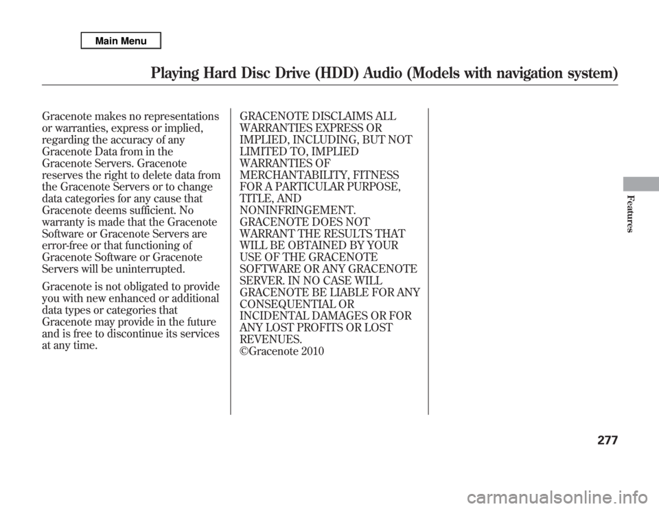 Acura MDX 2012 Owners Manual Gracenote makes no representations
or warranties, express or implied,
regarding the accuracy of any
Gracenote Data from in the
Gracenote Servers. Gracenote
reserves the right to delete data from
the G Acura MDX 2012 Owners Manual Gracenote makes no representations
or warranties, express or implied,
regarding the accuracy of any
Gracenote Data from in the
Gracenote Servers. Gracenote
reserves the right to delete data from
the G