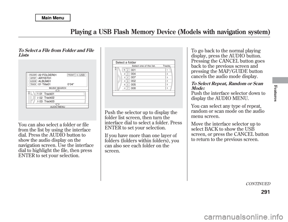 Acura MDX 2012 Owners Manual To Select a File from Folder and File
ListsYou can also select a folder or file
from the list by using the interface
dial. Press the AUDIO button to
show the audio display on the
navigation screen. Us Acura MDX 2012 Owners Manual To Select a File from Folder and File
ListsYou can also select a folder or file
from the list by using the interface
dial. Press the AUDIO button to
show the audio display on the
navigation screen. Us