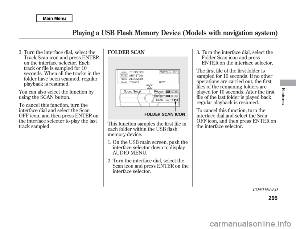 Acura MDX 2012 Owners Manual 3. Turn the interface dial, select the
Track Scan icon and press ENTER
on the interface selector. Each
track or file is sampled for 10
seconds. When all the tracks in the
folder have been scanned, reg Acura MDX 2012 Owners Manual 3. Turn the interface dial, select the
Track Scan icon and press ENTER
on the interface selector. Each
track or file is sampled for 10
seconds. When all the tracks in the
folder have been scanned, reg