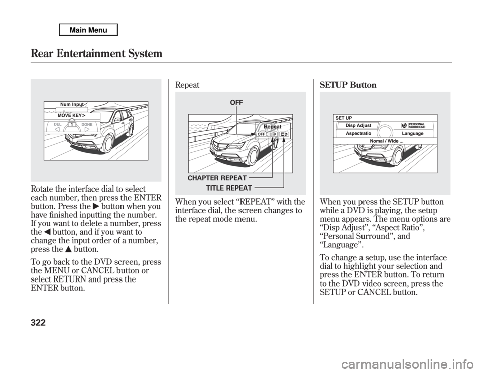 Acura MDX 2012 Owners Manual Rotate the interface dial to select
each number, then press the ENTER
button. Press the
button when you
have finished inputting the number.
If you want to delete a number, press
the
button, and if you Acura MDX 2012 Owners Manual Rotate the interface dial to select
each number, then press the ENTER
button. Press the
button when you
have finished inputting the number.
If you want to delete a number, press
the
button, and if you