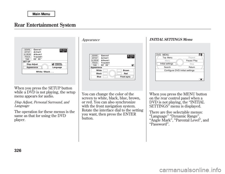 Acura MDX 2012  Owners Manual When you press the SETUP button
while a DVD is not playing, the setup
menu appears for audio.Disp Adjust, Personal Surround, and
LanguageThe operation for these menus is the
same as that for using the