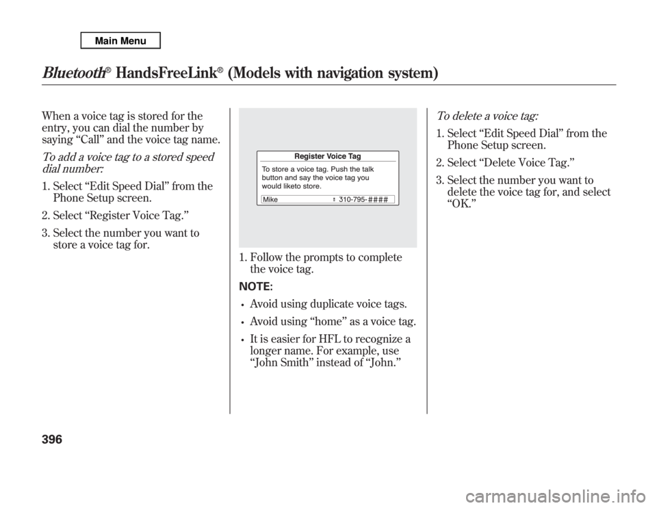Acura MDX 2012 Owners Manual When a voice tag is stored for the
entry, you can dial the number by
saying‘‘Call’’and the voice tag name.To add a voice tag to a stored speed
dial number:1. Select‘‘Edit Speed Dial’’f Acura MDX 2012 Owners Manual When a voice tag is stored for the
entry, you can dial the number by
saying‘‘Call’’and the voice tag name.To add a voice tag to a stored speed
dial number:1. Select‘‘Edit Speed Dial’’f