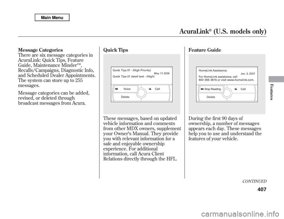 Acura MDX 2012 Owners Manual Message Categories
There are six message categories in
AcuraLink: Quick Tips, Feature
Guide, Maintenance Minder™,
Recalls/Campaigns, Diagnostic Info,
and Scheduled Dealer Appointments.
The system ca Acura MDX 2012 Owners Manual Message Categories
There are six message categories in
AcuraLink: Quick Tips, Feature
Guide, Maintenance Minder™,
Recalls/Campaigns, Diagnostic Info,
and Scheduled Dealer Appointments.
The system ca