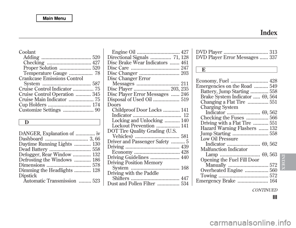 Acura MDX 2012  Owners Manual Coolant
Adding
....................................
520
Checking
................................
427
Proper Solution
.......................
520
Temperature Gauge
.................
78
Crankcase Emiss