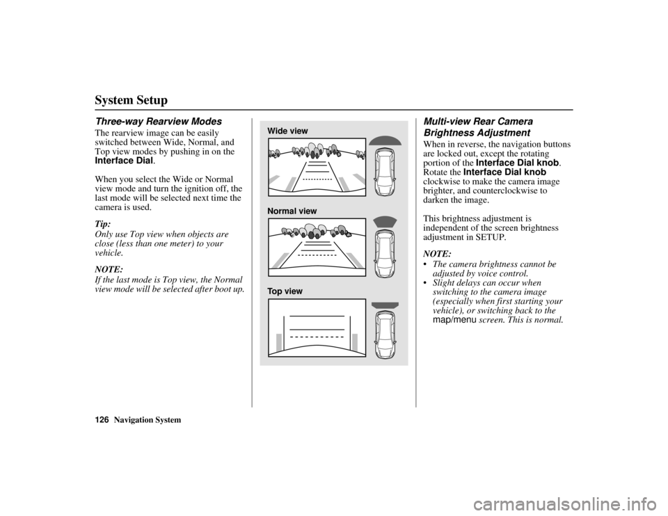 Acura MDX 2012 Navigation Manual 126
Navigation System
ACURA MDX KA 31STX850
System SetupThree-way Rearview ModesThe rearview image can be easily
switched between Wide, Normal, and
Top view modes by pushing in on the
Interface Di Acura MDX 2012 Navigation Manual 126
Navigation System
ACURA MDX KA 31STX850
System SetupThree-way Rearview ModesThe rearview image can be easily
switched between Wide, Normal, and
Top view modes by pushing in on the
Interface Di