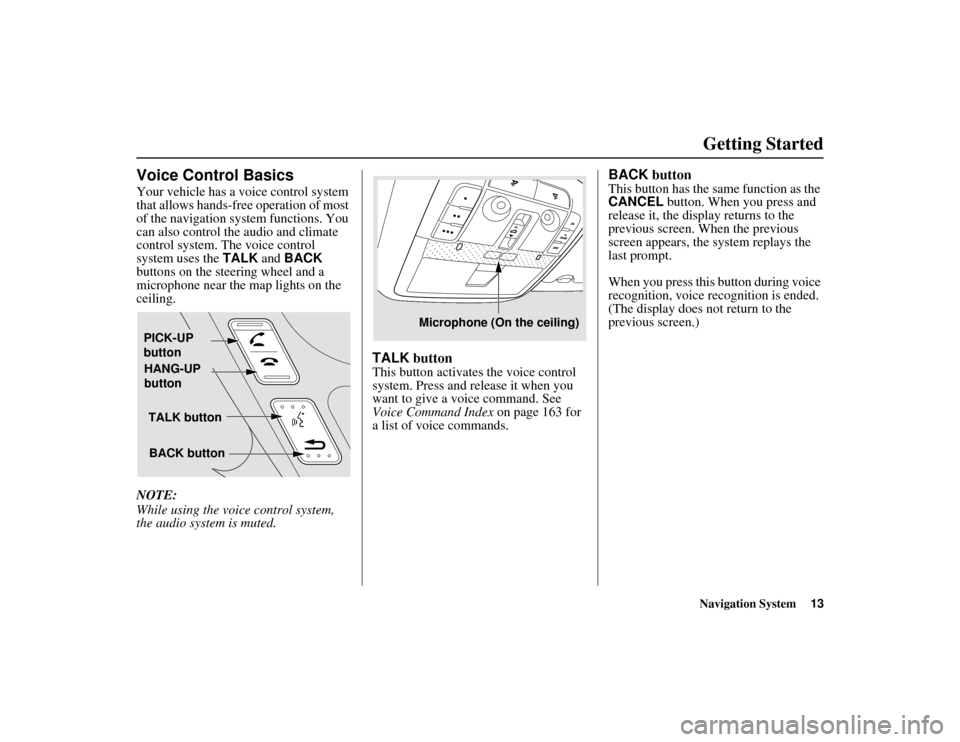 Acura MDX 2012 Navigation Manual Navigation System13
ACURA MDX KA 31STX850
Getting Started
Voice Control BasicsYour vehicle has a voice control system
that allows hands-free operation of most
of the navigation system functions. Yo Acura MDX 2012 Navigation Manual Navigation System13
ACURA MDX KA 31STX850
Getting Started
Voice Control BasicsYour vehicle has a voice control system
that allows hands-free operation of most
of the navigation system functions. Yo