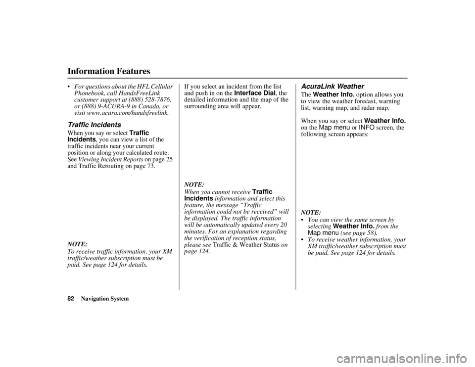 Acura MDX 2012 Navigation Manual 82
Navigation System
ACURA MDX KA 31STX850
Information Features For questions about the HFL Cellular Phonebook, call HandsFreeLink
customer support at (888) 528-7876,
or (888) 9-ACURA-9 in Canada, Acura MDX 2012 Navigation Manual 82
Navigation System
ACURA MDX KA 31STX850
Information Features For questions about the HFL Cellular Phonebook, call HandsFreeLink
customer support at (888) 528-7876,
or (888) 9-ACURA-9 in Canada,