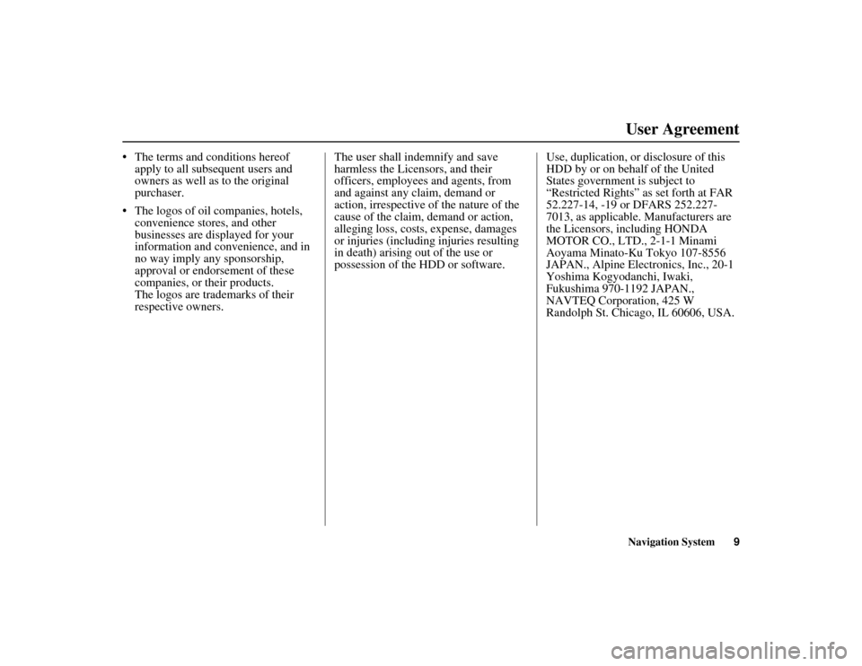 Acura MDX 2012 Navigation Manual Navigation System9
ACURA MDX KA 31STX850
User Agreement
The terms and conditions hereof
apply to all subsequent users and
owners as well as to the original
purchaser.
The logos of oil companie Acura MDX 2012 Navigation Manual Navigation System9
ACURA MDX KA 31STX850
User Agreement
The terms and conditions hereof
apply to all subsequent users and
owners as well as to the original
purchaser.
The logos of oil companie