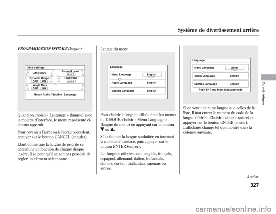 Acura MDX 2012  Manuel du propriétaire (in French) PROGRAMMATION INITIALE (langue)Quand on choisit « Language » (langue) avec
la molette d’interface, le menu représenté ci-
dessus apparaît.
Pour revenir à l’arrêt ou à l’écran précéden