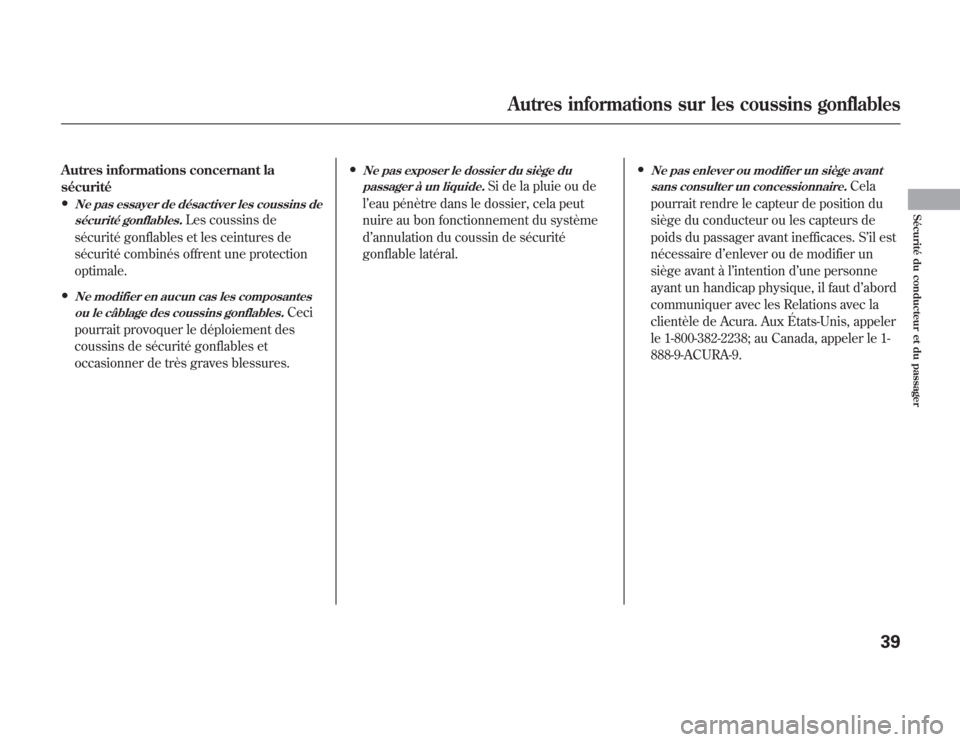 Acura MDX 2012  Manuel du propriétaire (in French) Autres informations concernant la
sécurité●
Ne pas essayer de désactiver les coussins de
sécurité gonflables.
Les coussins de
sécurité gonflables et les ceintures de
sécurité combinés offr