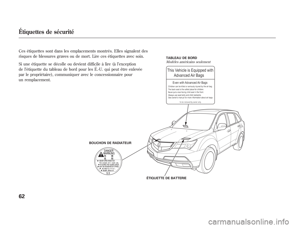 Acura MDX 2012 Manuel du propriétaire (in French) BOUCHON DE RADIATEURTABLEAU DE BORD
ÉTIQUETTE DE BATTERIE
Modèles américains seulement
Ces étiquettes sont dans les emplacements montrés. Elles signalent des
risques de blessures graves ou de mor Acura MDX 2012 Manuel du propriétaire (in French) BOUCHON DE RADIATEURTABLEAU DE BORD
ÉTIQUETTE DE BATTERIE
Modèles américains seulement
Ces étiquettes sont dans les emplacements montrés. Elles signalent des
risques de blessures graves ou de mor