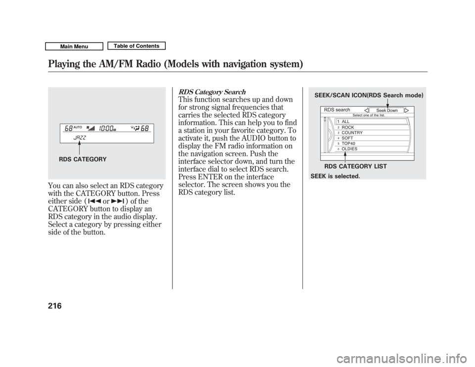 Acura MDX 2011 Owners Manual You can also select an RDS category
with the CATEGORY button. Press
either side (
or
) of the
CATEGORY button to display an
RDS category in the audio display.
Select a category by pressing either
side Acura MDX 2011 Owners Manual You can also select an RDS category
with the CATEGORY button. Press
either side (
or
) of the
CATEGORY button to display an
RDS category in the audio display.
Select a category by pressing either
side