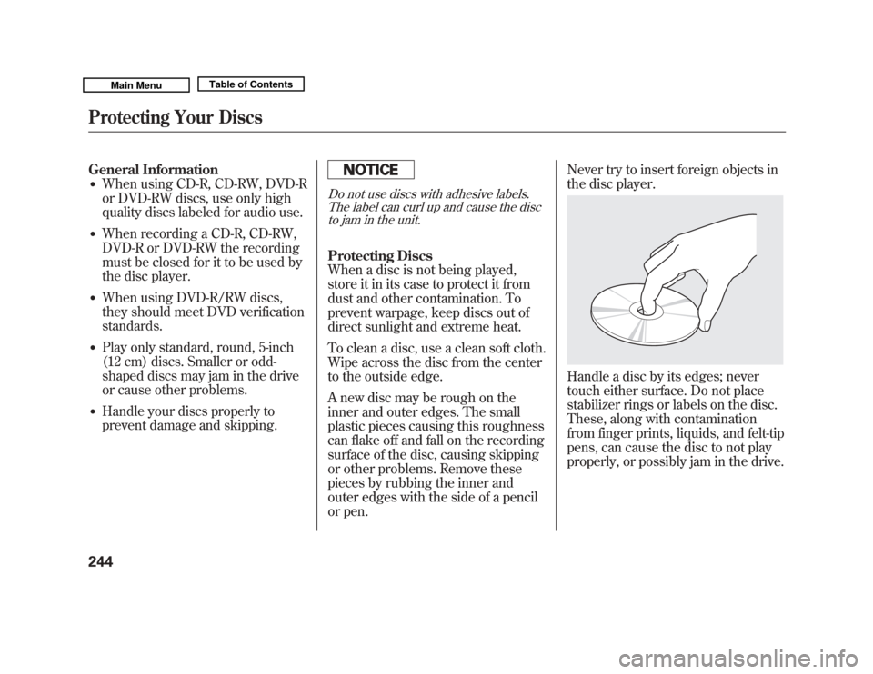 Acura MDX 2011 Owners Manual General Information●
When using CD-R, CD-RW, DVD-R
or DVD-RW discs, use only high
quality discs labeled for audio use.
●
When recording a CD-R, CD-RW,
DVD-R or DVD-RW the recording
must be closed Acura MDX 2011 Owners Manual General Information●
When using CD-R, CD-RW, DVD-R
or DVD-RW discs, use only high
quality discs labeled for audio use.
●
When recording a CD-R, CD-RW,
DVD-R or DVD-RW the recording
must be closed