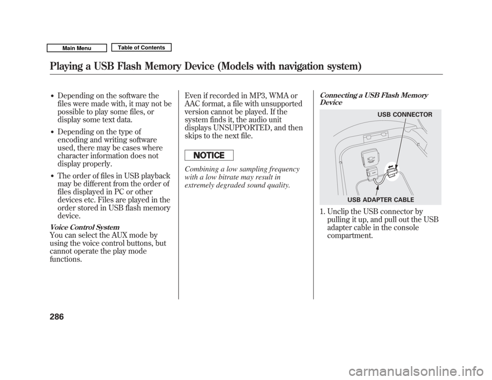 Acura MDX 2011  Owners Manual ●
Depending on the software the
files were made with, it may not be
possible to play some files, or
display some text data.
●
Depending on the type of
encoding and writing software
used, there may