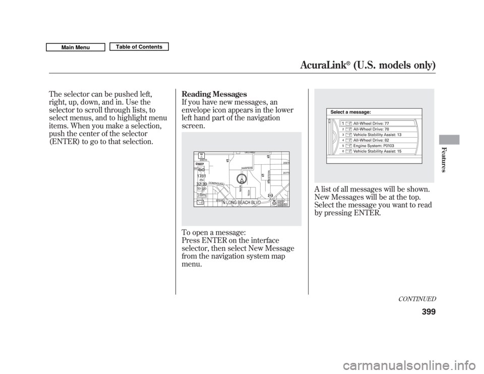 Acura MDX 2011 Owners Manual The selector can be pushed left,
right, up, down, and in. Use the
selector to scroll through lists, to
select menus, and to highlight menu
items. When you make a selection,
push the center of the sele Acura MDX 2011 Owners Manual The selector can be pushed left,
right, up, down, and in. Use the
selector to scroll through lists, to
select menus, and to highlight menu
items. When you make a selection,
push the center of the sele