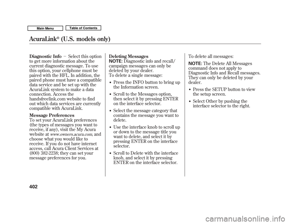 Acura MDX 2011 Owners Manual Diagnostic Info-Select this option
to get more information about the
current diagnostic message. To use
this option, your cellphone must be
paired with the HFL. In addition, the
paired phone must ha Acura MDX 2011 Owners Manual Diagnostic Info-Select this option
to get more information about the
current diagnostic message. To use
this option, your cellphone must be
paired with the HFL. In addition, the
paired phone must ha