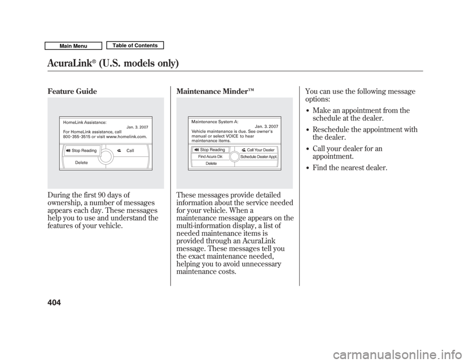 Acura MDX 2011  Owners Manual Feature GuideDuring the first 90 days of
ownership, a number of messages
appears each day. These messages
help you to use and understand the
features of your vehicle.Maintenance Minder
™
These messa