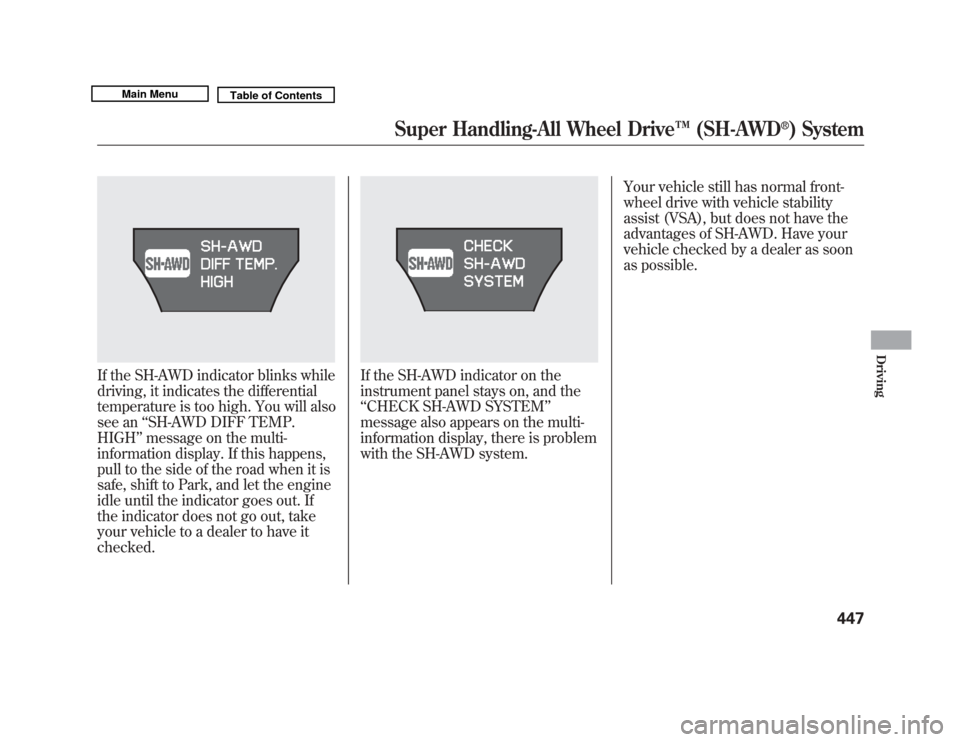 Acura MDX 2011  Owners Manual If the SH-AWD indicator blinks while
driving, it indicates the differential
temperature is too high. You will also
see an‘‘SH-AWD DIFF TEMP.
HIGH ’’message on the multi-
information display. I