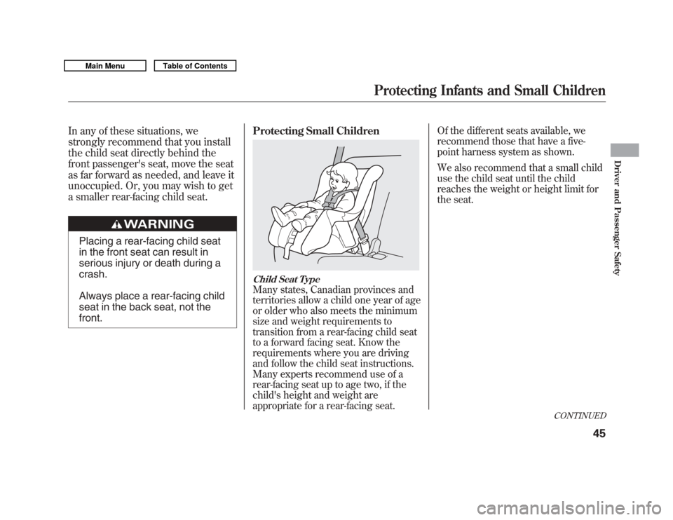 Acura MDX 2011  Owners Manual In any of these situations, we
strongly recommend that you install
the child seat directly behind the
front passengers seat, move the seat
as far forward as needed, and leave it
unoccupied. Or, you m