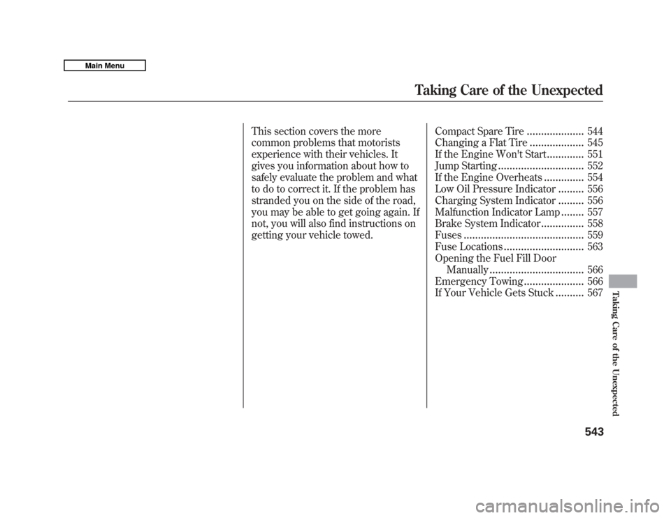 Acura MDX 2011  Owners Manual This section covers the more
common problems that motorists
experience with their vehicles. It
gives you information about how to
safely evaluate the problem and what
to do to correct it. If the probl