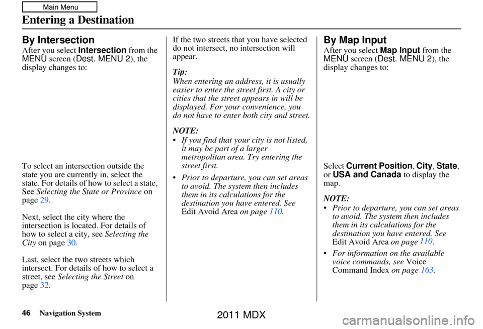 Acura MDX 2011 Navigation Manual 46Navigation System
Entering a Destination
By Intersection
After you select Intersection from the
MENU screen ( Dest. MENU 2 ), the
display changes to:
To select an intersection outside the
state y Acura MDX 2011 Navigation Manual 46Navigation System
Entering a Destination
By Intersection
After you select Intersection from the
MENU screen ( Dest. MENU 2 ), the
display changes to:
To select an intersection outside the
state y