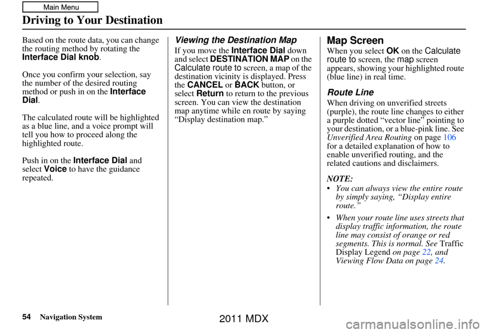 Acura MDX 2011 Navigation Manual 54Navigation System
Driving to Your Destination
Based on the route data, you can change
the routing method by rotating the
Interface Dial knob .
Once you confirm your selection, say
the number of t Acura MDX 2011 Navigation Manual 54Navigation System
Driving to Your Destination
Based on the route data, you can change
the routing method by rotating the
Interface Dial knob .
Once you confirm your selection, say
the number of t