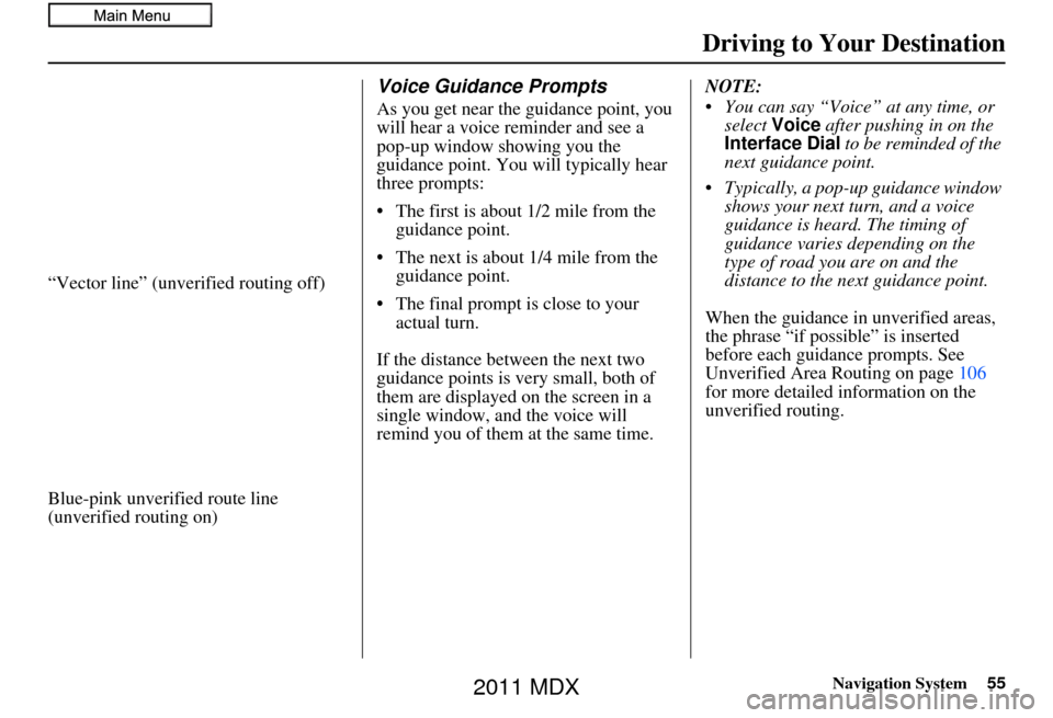 Acura MDX 2011 Navigation Manual Navigation System55
Driving to Your Destination
“Vector line” (unverified routing off)
Blue-pink unverified route line
(unverified routing on)
Voice Guidance Prompts
As you get near the guidance Acura MDX 2011 Navigation Manual Navigation System55
Driving to Your Destination
“Vector line” (unverified routing off)
Blue-pink unverified route line
(unverified routing on)
Voice Guidance Prompts
As you get near the guidance