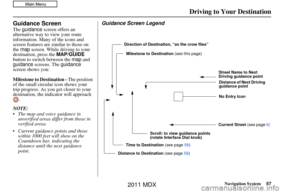 Acura MDX 2011 Navigation Manual Navigation System57
Driving to Your Destination
Guidance Screen
The guidance screen offers an
alternative way to view your route
information. Many of the icons and
screen features are similar to t Acura MDX 2011 Navigation Manual Navigation System57
Driving to Your Destination
Guidance Screen
The guidance screen offers an
alternative way to view your route
information. Many of the icons and
screen features are similar to t