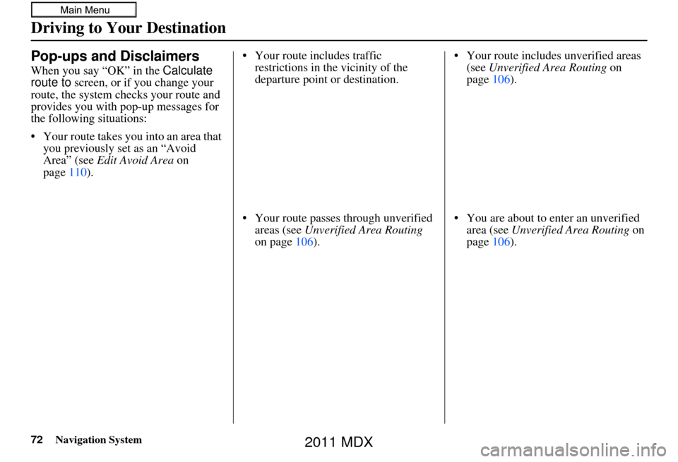 Acura MDX 2011 Navigation Manual 72Navigation System
Driving to Your Destination
Pop-ups and Disclaimers
When you say “OK” in the Calculate
route to screen, or if you change your
route, the system checks your route and
provid Acura MDX 2011 Navigation Manual 72Navigation System
Driving to Your Destination
Pop-ups and Disclaimers
When you say “OK” in the Calculate
route to screen, or if you change your
route, the system checks your route and
provid