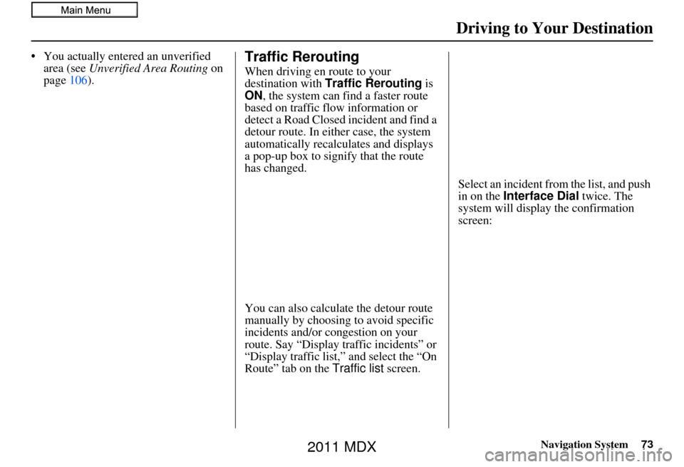 Acura MDX 2011 Navigation Manual Navigation System73
Driving to Your Destination
• You actually entered an unverified
area (see Unverified Area Routing on
page 106).Traffic Rerouting
When driving en route to your
destination wi Acura MDX 2011 Navigation Manual Navigation System73
Driving to Your Destination
• You actually entered an unverified
area (see Unverified Area Routing on
page 106).Traffic Rerouting
When driving en route to your
destination wi