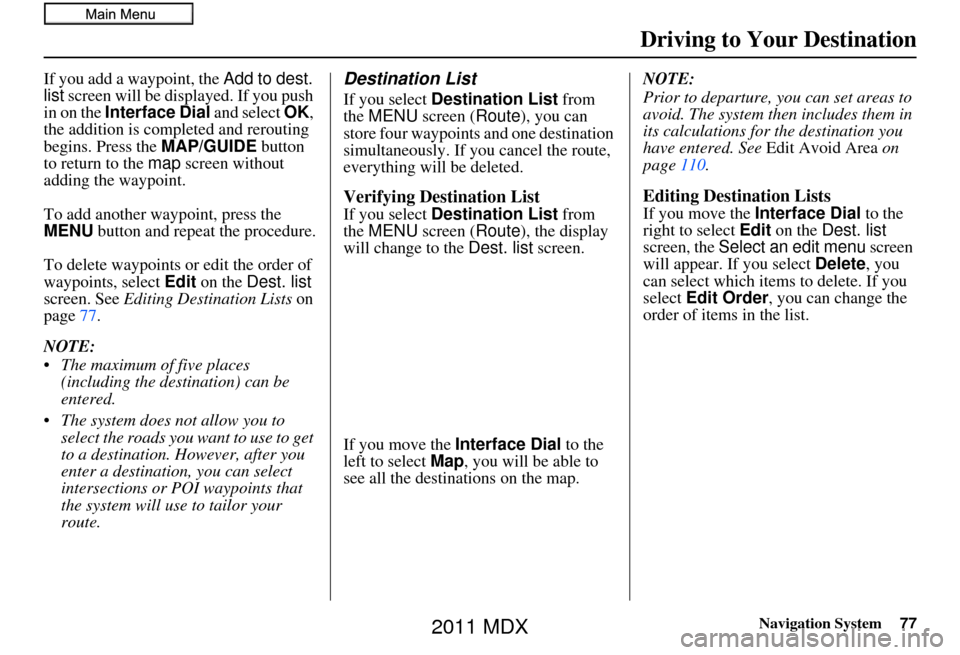 Acura MDX 2011 Navigation Manual Navigation System77
Driving to Your Destination
If you add a waypoint, the Add to dest.
list screen will be displayed. If you push
in on the Interface Dial and select OK,
the addition is comp le Acura MDX 2011 Navigation Manual Navigation System77
Driving to Your Destination
If you add a waypoint, the Add to dest.
list screen will be displayed. If you push
in on the Interface Dial and select OK,
the addition is comp le