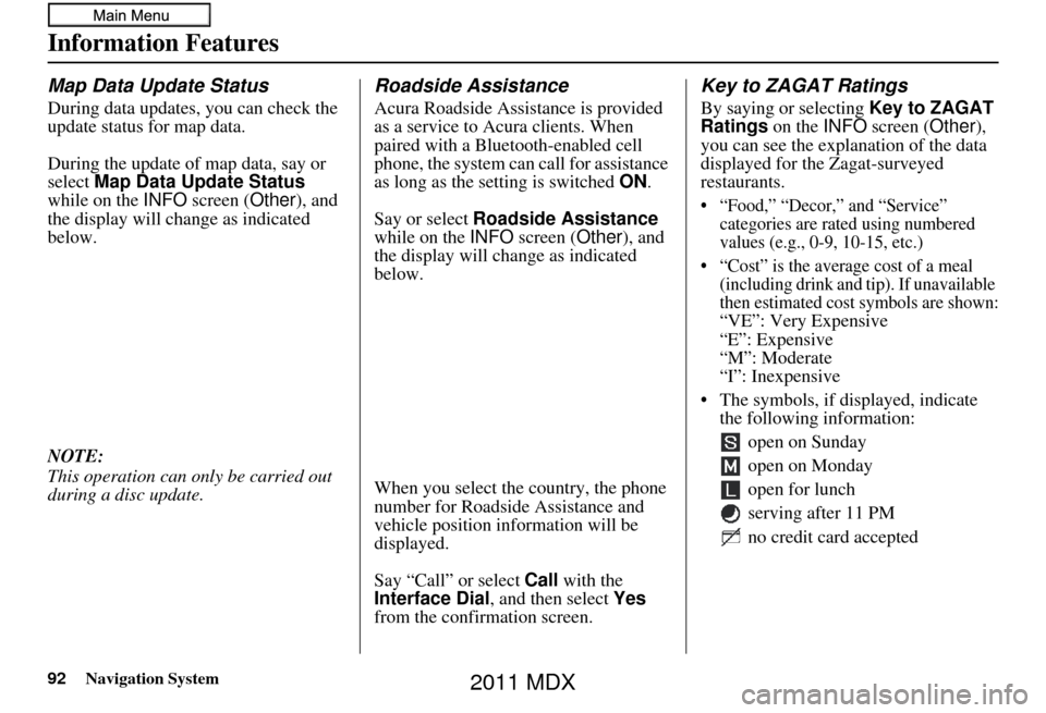 Acura MDX 2011 Navigation Manual 92Navigation System
Information Features
Map Data Update Status
During data updates, you can check the
update status for map data.
During the update of map data, say or
select Map Data Update Status Acura MDX 2011 Navigation Manual 92Navigation System
Information Features
Map Data Update Status
During data updates, you can check the
update status for map data.
During the update of map data, say or
select Map Data Update Status