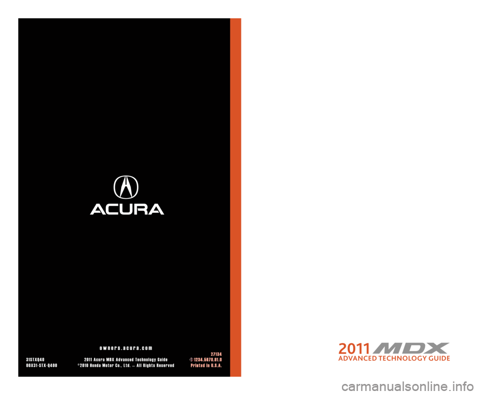 Acura MDX 2011  Advanced Technology Guide 2011o w n e r s . a c u r a . c o m2 7 1 \f 4
\f 1 S T X Q 4 0 2 0 1 1 A c u r a M D X A d v a n c e d T e c h n o l o g y G u i d e 1 2 \f 4 . 5 6 7 8 . 9 1 . 0
0 0 X \f 1 � S T X � Q 4 0 0 © 2 0 1 