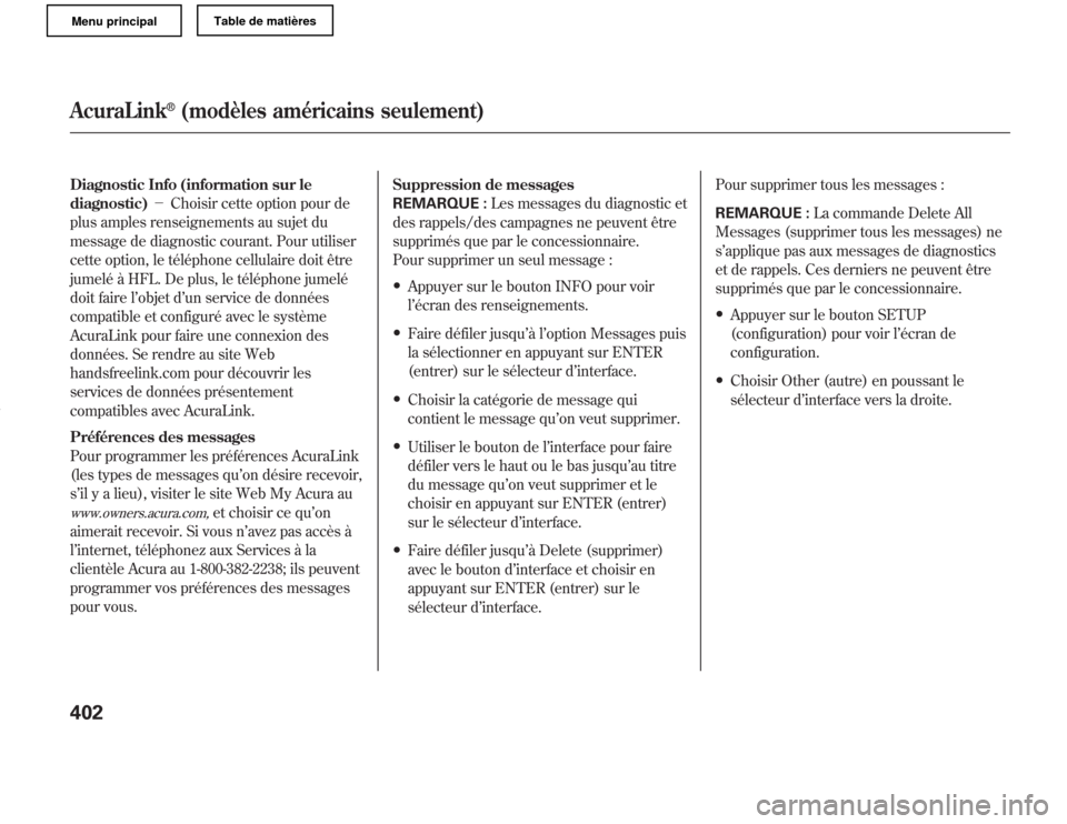 Acura MDX 2011 Manuel du propriétaire (in French) Diagnostic Info (information sur le
diagnostic)-Choisir cette option pour de
plus amples renseignements au sujet du
message de diagnostic courant. Pour utiliser
cette option, le téléphone cellulai Acura MDX 2011 Manuel du propriétaire (in French) Diagnostic Info (information sur le
diagnostic)-Choisir cette option pour de
plus amples renseignements au sujet du
message de diagnostic courant. Pour utiliser
cette option, le téléphone cellulai