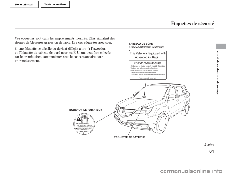 Acura MDX 2011 Manuel du propriétaire (in French) BOUCHON DE RADIATEURTABLEAU DE BORD
ÉTIQUETTE DE BATTERIE
Modèles américains seulement
Ces étiquettes sont dans les emplacements montrés. Elles signalent des
risques de blessures graves ou de mor Acura MDX 2011 Manuel du propriétaire (in French) BOUCHON DE RADIATEURTABLEAU DE BORD
ÉTIQUETTE DE BATTERIE
Modèles américains seulement
Ces étiquettes sont dans les emplacements montrés. Elles signalent des
risques de blessures graves ou de mor